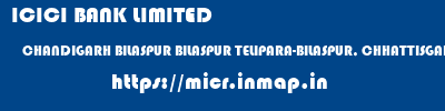 ICICI BANK LIMITED  CHANDIGARH BILASPUR BILASPUR TELIPARA-BILASPUR, CHHATTISGARH  micr code